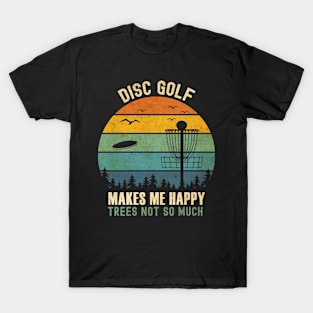 Disc Golf Makes Me Happy Trees Not So Much T-Shirt